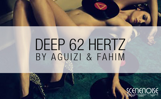 Aguizi & Fahim: Deep 62 Hertz