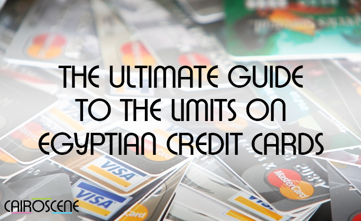 The Ultimate Guide to The Limits on Egyptian Credit Cards